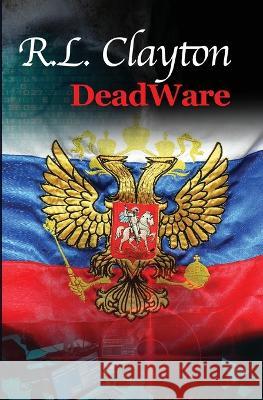 DeadWare Robert L. Clayton 9781948015271 R Clayton International Enterprise, Inc - książka