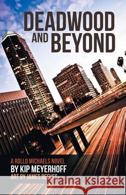 Deadwood and Beyond Kip Meyerhoff 9781532027611 iUniverse - książka