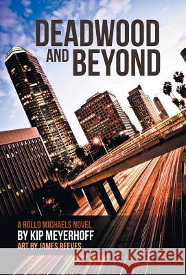 Deadwood and Beyond Kip Meyerhoff 9781532027628 iUniverse - książka