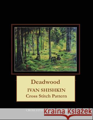 Deadwood: Ivan Shishkin Cross Stitch Pattern Kathleen George Cross Stitch Collectibles 9781099654367 Independently Published - książka