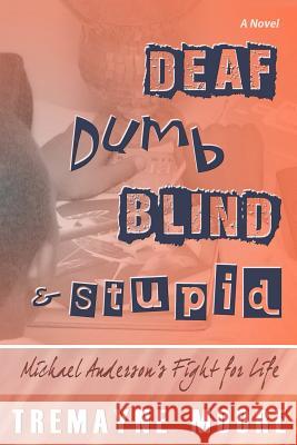 Deaf, Dumb, Blind & Stupid: Michael Anderson's Fight For Life Charles, Shantae A. 9780985446345 Maynetre Manuscripts, LLC - książka