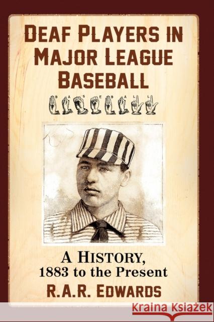 Deaf Players in Major League Baseball: A History, 1883 to the Present R. A. R. Edwards 9781476670171 McFarland & Company - książka