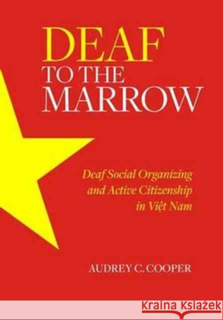 Deaf to the Marrow: Deaf Social Organizing and Active Citizenship in Viet Nam Audrey C. Cooper 9781563686856 Gallaudet University Press - książka