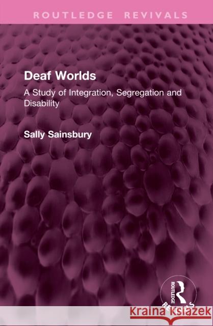 Deaf Worlds: A Study of Integration, Segregation and Disability Sally Sainsbury 9781041256670 Routledge - książka