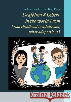 Deafblind & Ushers in the world From. From childbood to adultbood, what adaptations ? Sandrine Dangleterre, Dany Pahon 9782322449774 Books on Demand - książka