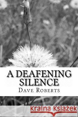 Deafening Silence Dave Roberts 9781517799724 Createspace - książka