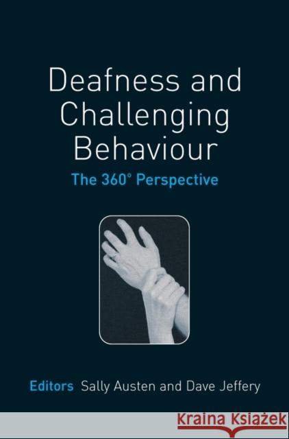 Deafness and Challenging Behaviour: The 360¿ Perspective Austen, Sally 9780470025482 JOHN WILEY AND SONS LTD - książka