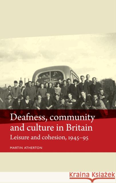 Deafness, Community and Culture in Britain: Leisure and Cohesion, 1945-95 Atherton, Martin 9780719084676 Manchester University Press - książka