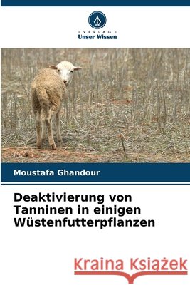 Deaktivierung von Tanninen in einigen Wüstenfutterpflanzen Ghandour, Moustafa 9786209573361 Verlag Unser Wissen - książka