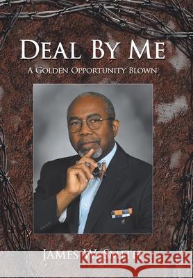 Deal by Me: A Golden Opportunity Blown Smith, James W. 9781434361240 Authorhouse - książka