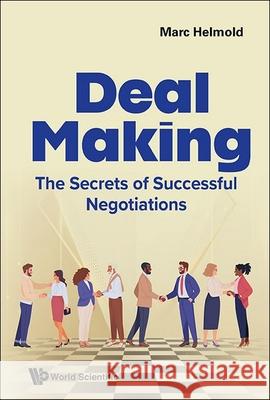 Deal Making: The Secrets of Successful Negotiations Marc Helmold 9781800615366 World Scientific Publishing Europe Ltd - książka