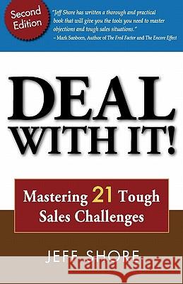 Deal with It! Mastering 21 Tough Sales Challenges Jeff Shore 9780980176230 Shore Consulting - książka