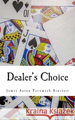 Dealer's Choice: Selected Poems 1993-2012 James Aaron Tecumseh Sinclair 9781517174637 Createspace - książka
