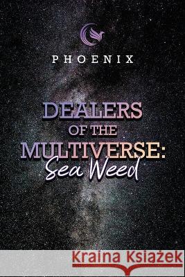 Dealers of the Multiverse: Sea Weed Phoenix 9781637641675 Dorrance Publishing Co. - książka