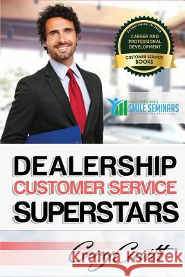 Dealership Customer Service Superstars: Six attitudes that bring out our best Cary Jon Cavitt 9781542344548 Createspace Independent Publishing Platform - książka