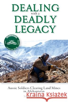 Dealing with a Deadly Legacy: Aussie Soldiers Clearing Land Mines in Afghanistan Fielding, Marcus 9780648554097 Echo Books - książka
