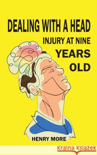 Dealing with a Head injury at Nine Years Old Henry More 9781398476677 Austin Macauley Publishers - książka