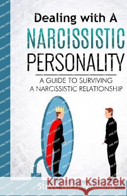 Dealing with A Narcissistic Personality: A Guide to Surviving A Narcissistic Relationship Steve Nico Williams 9781805340065 Nft Publishing - książka