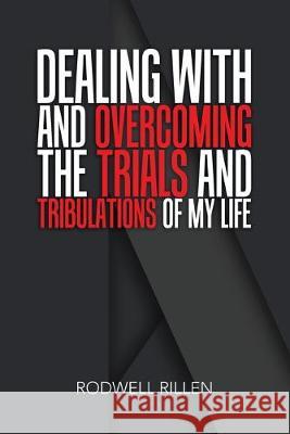 Dealing with and Overcoming the Trials and Tribulations of Life: An Encounter with a Mass Suicide Killer Rodwell Rillen 9781796057959 Xlibris Us - książka