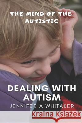 Dealing With Autism Jennifer a Whitaker 9781798969939 Independently Published - książka