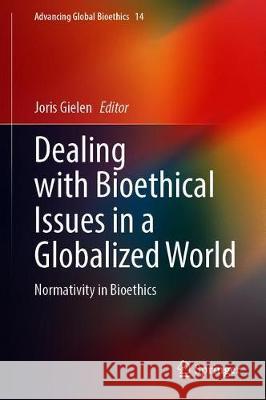 Dealing with Bioethical Issues in a Globalized World: Normativity in Bioethics Gielen, Joris 9783030304317 Springer - książka