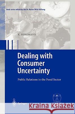 Dealing with consumer uncertainty: Public Relations in the Food Sector Karin Bergmann 9783540425298 Springer-Verlag Berlin and Heidelberg GmbH &  - książka
