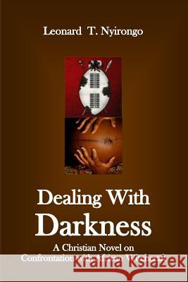 Dealing with Darkness: A Christian Novel on the Confrontation with African Witchcraft Leonard Nyirongo 9781549917035 Independently Published - książka