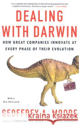 Dealing with Darwin: How Great Companies Innovate at Every Phase of Their Evolution Geoffrey A. Moore 9781591842149 Portfolio - książka