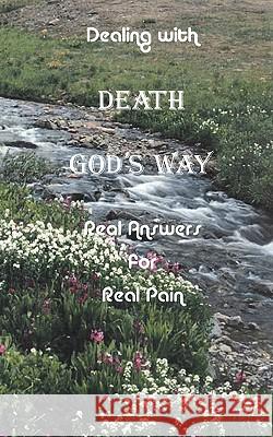 Dealing with Death God's Way: Real Answers for Real Pain Pastor Lee Armstrong 9780615351506 Angels/Unaware, LLC - książka