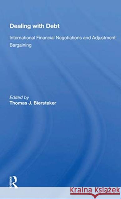 Dealing with Debt: International Financial Negotiations and Adjustment Bargaining Thomas J. Biersteker 9780367154219 Routledge - książka