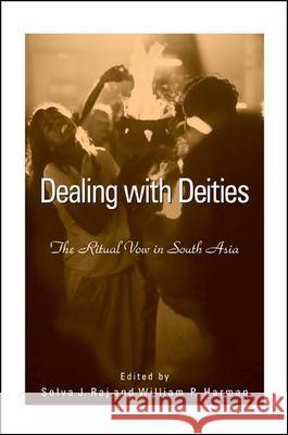 Dealing with Deities: The Ritual Vow in South Asia Selva J. Raj William P. Harman 9780791467084 State University of New York Press - książka