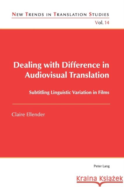 Dealing with Difference in Audiovisual Translation; Subtitling Linguistic Variation in Films Ellender, Claire 9783034318167 Peter Lang AG, Internationaler Verlag der Wis - książka