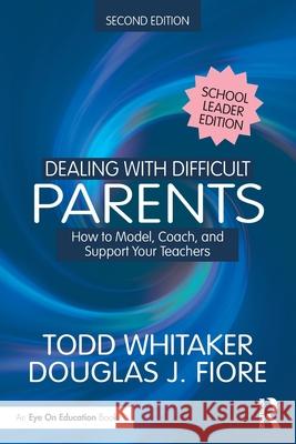 Dealing with Difficult Parents (School Leader Edition): How to Model, Coach, and Support Your Teachers Douglas J. (Ashland University, USA) Fiore 9781041129240 Routledge - książka