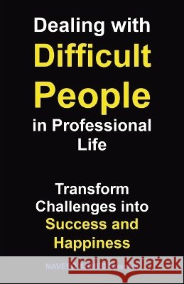 Dealing with Difficult People in Professional Life: Transform Challenges into Success and Happiness Ahmed Hussain, Naveed 9798900709284 Publishdrive - książka