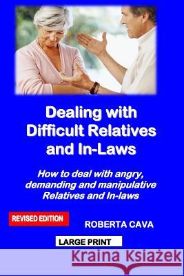 Dealing with Difficult Relatives and In-Laws: How to Deal with Angry, Demanding and Manipulative Relatives and In-Laws Roberta Cava 9780992448981 Cava Consulting - książka