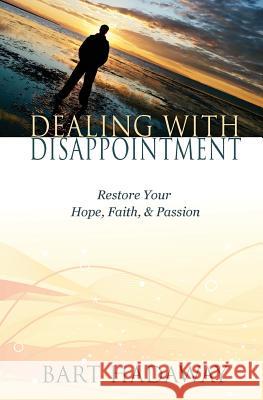 Dealing with Disappointment: Restore Your Hope, Faith and Passion Bart Hadaway 9781621660897 XP Publishing - książka