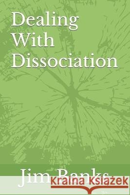 Dealing With Dissociation Jim Banks 9798844352614 Independently Published - książka