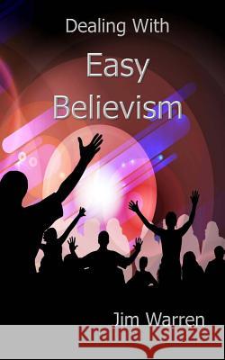Dealing with Easy Believism Jim Warren 9781545362624 Createspace Independent Publishing Platform - książka