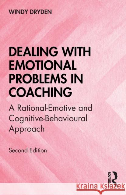 Dealing with Emotional Problems in Coaching: A Rational-Emotive and Cognitive-Behavioural Approach Dryden, Windy 9780367556211 Routledge - książka