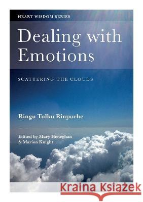 Dealing with Emotions: Scattering the Clouds Ringu Tulku Rinpoche 9780953448999 Bodhicharya Publications - książka