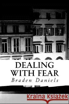 Dealing with Fear Braden Daniels 9781533015105 Createspace Independent Publishing Platform - książka