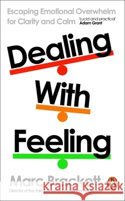Dealing with Feeling: Escaping Emotional Overwhelm for Clarity and Calm Marc Brackett 9781405970921 Penguin Books Ltd - książka