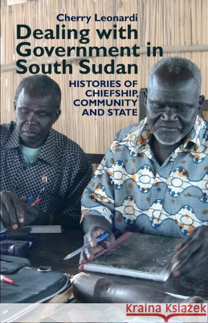 Dealing with Government in South Sudan: Histories of Chiefship, Community and State Cherry Leonardi 9781847011145 James Currey - książka