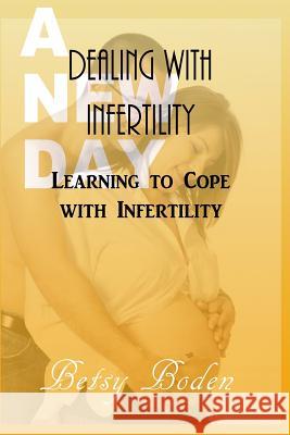 Dealing with Infertility: Learning to Cope with Infertility Betsy Boden 9781540841445 Createspace Independent Publishing Platform - książka