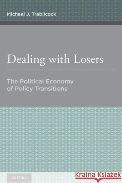 Dealing with Losers: The Political Economy of Policy Transitions Michael J. Trebilcock 9780190456948 Oxford University Press, USA - książka