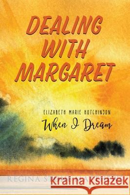 Dealing with Margaret: ELIZABETH MARIE HUTCHINSON: When I Dream Brett Bridgeman Regina Stone Matthews 9781733212717 Atwater & Bradley Publishers - książka