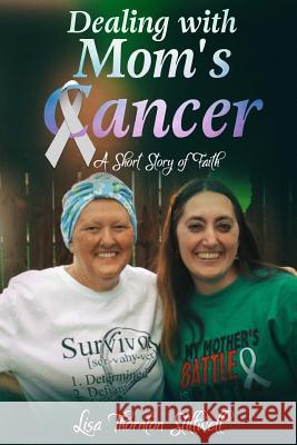 Dealing With Mom's Cancer: A Story of Faith Stillwell, Lisa 9781530994427 Createspace Independent Publishing Platform - książka