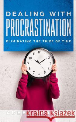 Dealing With Procrastination: Eliminating The Thief Of Time Shafqat, Adeel 9781731028020 Independently Published - książka