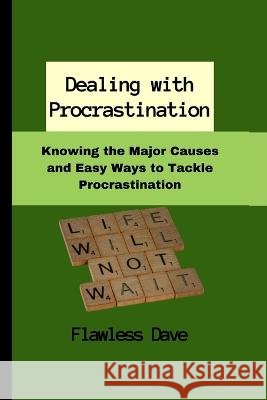 Dealing with Procrastination: Knowing the Major Causes and Easy Ways to Tackle Procrastination Flawless Dave   9798852140043 Independently Published - książka