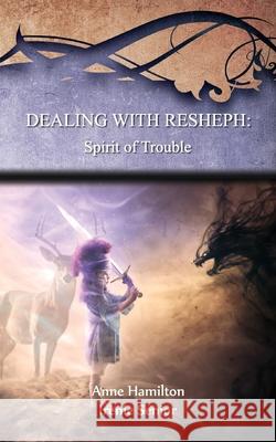Dealing with Resheph: Spirit of Trouble: Strategies for the Threshold #6 Anne Hamilton Irenie Senior 9781925380316 Armour Books - książka